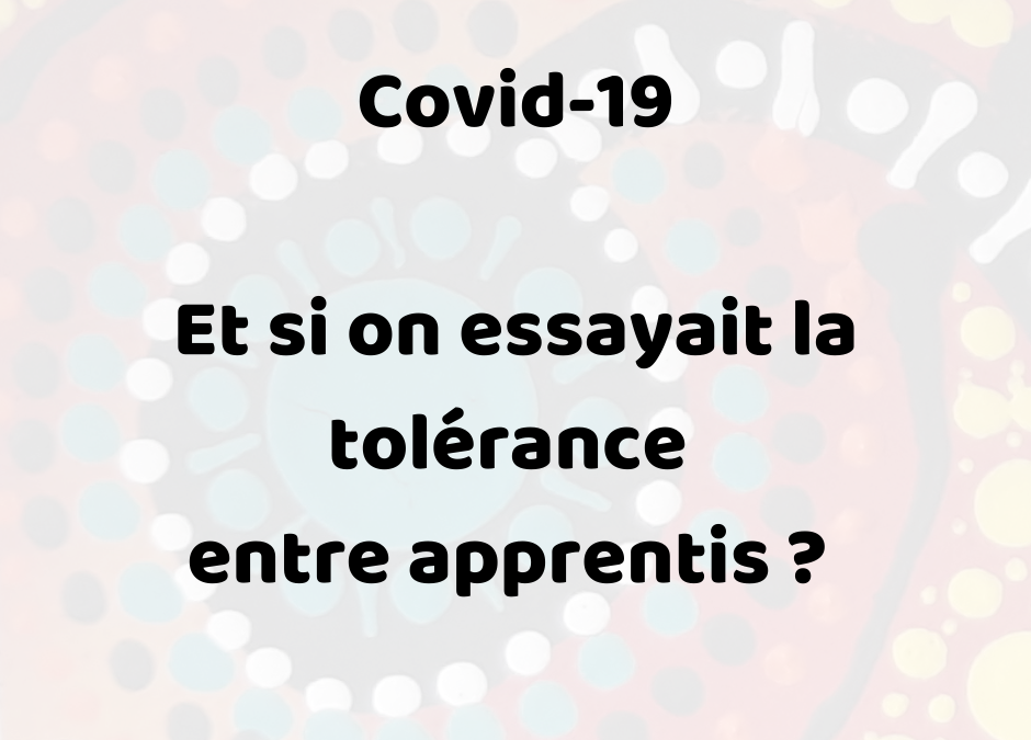 Covid-19: Et si on essayait la tolérance entre apprentis ?